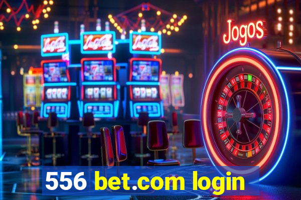 556 bet.com login